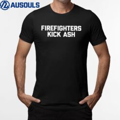 Firefighters Kick Ash  funny fire department fireman T-Shirt