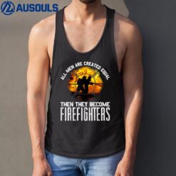 Fireman Firefighter Gift All Men Are Equal Some Put Out Fire Tank Top