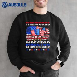 Fireworks Director - I Run You Run Funny 4th Of July Sweatshirt