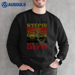 Fix Stupid But Can Cuff It Design Police Officer Sweatshirt