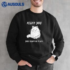 Fluff You Fluffin Fluff Funny Cat Sweatshirt