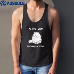 Fluff You Fluffin Fluff Funny Cat Tank Top