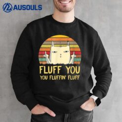 Fluff You You Fluffin Fluff Funny Meow Cat Kitten Sweatshirt