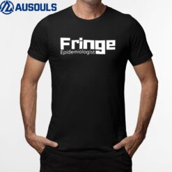 Fringe Epidemiologist T-Shirt