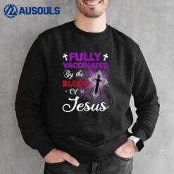 Fully Vaccinated By The Blood Of Jesus Funny Christian Sweatshirt