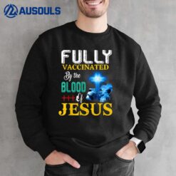 Fully Vaccinated By The Blood Of Jesus Shining Cross & Lion Sweatshirt