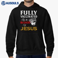 Fully vaccinated by the blood of Jesus Hoodie