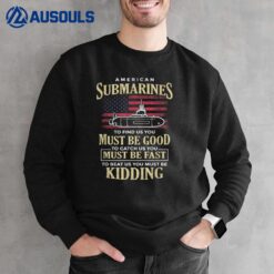 Funny American Submarines Quote For A Veteran Submariner Sweatshirt