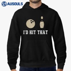 Funny Bowling Gift  Id Hit That Quote Hoodie