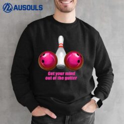 Funny Bowling  Women Mind Out Of The Gutter Sweatshirt