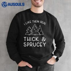 Funny Christmas Tree Saying  Thick Sprucey Holidays Quote Sweatshirt