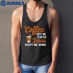 Funny Coffee Gets Me Started Jesus Keeps Me Going Christian Tank Top