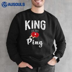 Funny Cool King of the Ping Pong Lovers Gift Sweatshirt