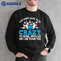 Funny Crazy Bowling Gift Bowlers Ten Pin Players Sweatshirt