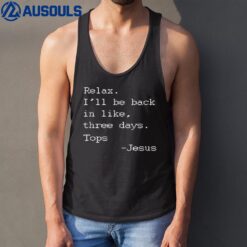 Funny Easter Quote Relax I'll Be Back in Like 3 Days -Jesus Tank Top