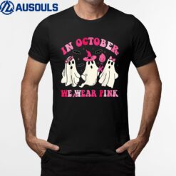 Funny Ghosts In October We Wear Pink Breast Halloween T-Shirt