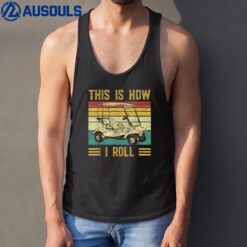 Funny Golfers Golf Retro This Is How I Roll Golf Cart Tank Top