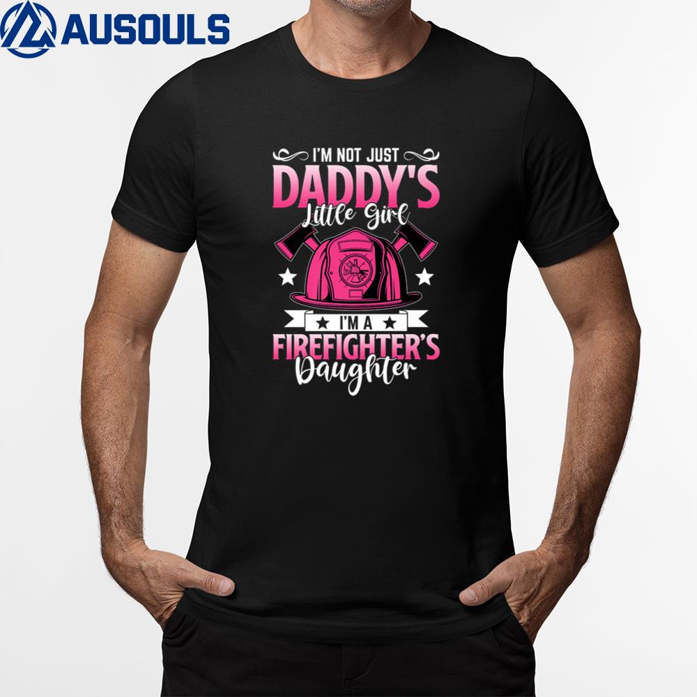 Funny Im Not Just Daddy’s Little Girl Firefighter’s Daughter T-Shirt Hoodie Sweatshirt For Men Women