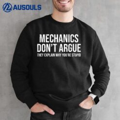 Funny Mechanic Mechanics Don't Argue Sarcasm Sweatshirt