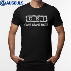 Funny Police C.S.I Can't Stand Idiots Funny Sayings. T-Shirt