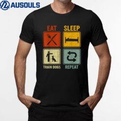 Funny Retro Design For Men Women Eat Sleep Train Dogs Repeat T-Shirt
