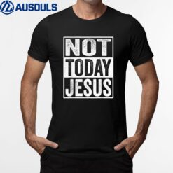 Funny Satanic Christian Atheist - Not Today Jesus T-Shirt