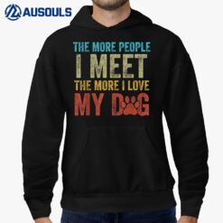 Funny The More People I Meet The More I Love My Dog Costume Hoodie