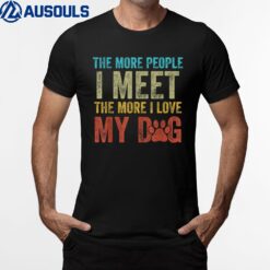Funny The More People I Meet The More I Love My Dog Costume T-Shirt