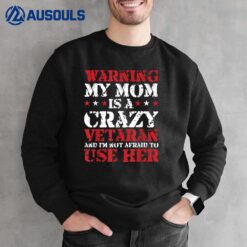 Funny Veteran Warning My Mom is a Crazy Veteran Military Sweatshirt