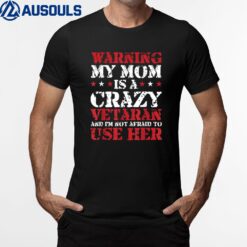 Funny Veteran Warning My Mom is a Crazy Veteran Military T-Shirt