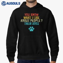 Funny You Know What I Like About People Their Dogs Dog Lover Ver 1 Hoodie