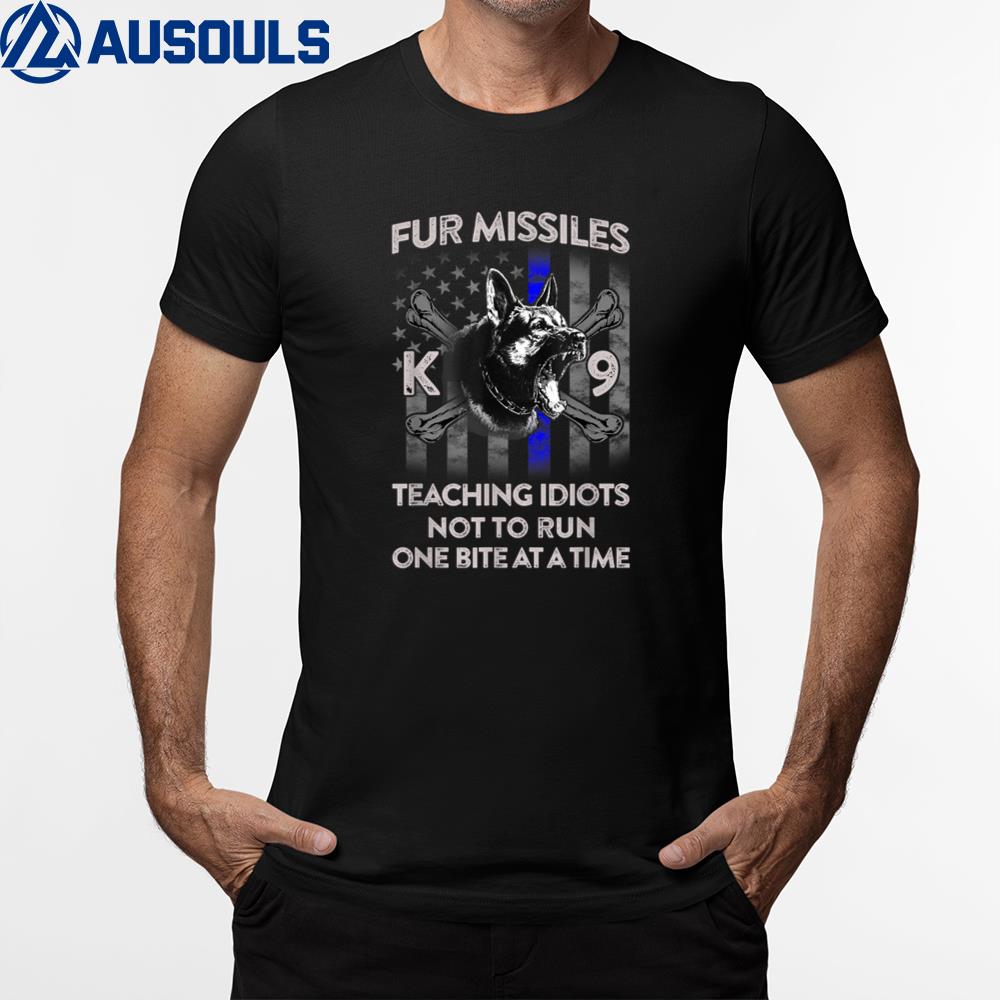 Fur Missiles Teaching Idiots Not To Run K-9 Police Dog K-9 T-Shirt Hoodie Sweatshirt For Men Women