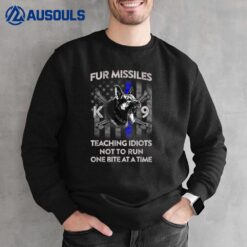 Fur Missiles Teaching Idiots Not To Run K9 Police Dog K9 Sweatshirt