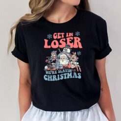 Get In Loser We're Slayin Christmas Tees T-Shirt