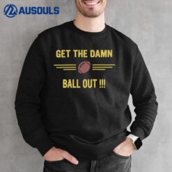 Get The Damn Ball Out Official Sweatshirt