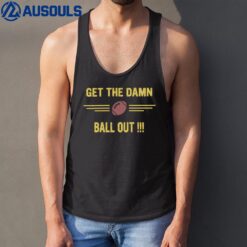 Get The Damn Ball Out Official Tank Top