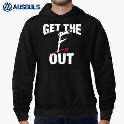 Get The F Out Hoodie