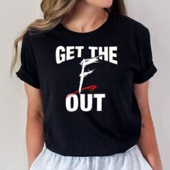 Get The F Out T-Shirt