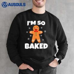 Gingerbread Man I'm So Baked Christmas Funny Baking Sweatshirt