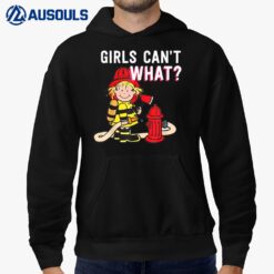 Girls Can't What Firefighter Hoodie