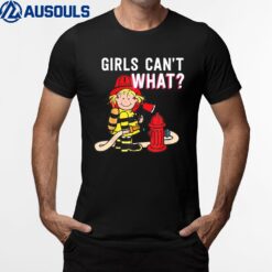 Girls Can't What Firefighter T-Shirt
