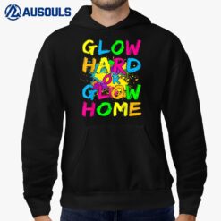 Glow Hard or Glow Home T-Shirt Theme 90's 80's Party Tee Hoodie