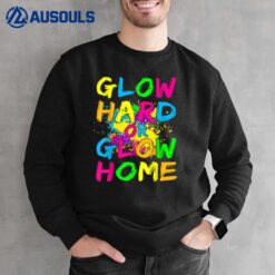 Glow Hard or Glow Home T-Shirt Theme 90's 80's Party Tee Sweatshirt