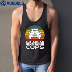 Go Ahead Call The Cops Police Support Law Enforcement Ver 3 Tank Top