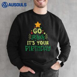 Go Jesus It's Your Birthday Christmas Shirts For Women Men Sweatshirt