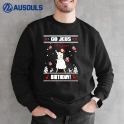 Go Jesus It's Your Birthday Funny Christmas Sweatshirt