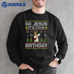 Go Jesus It's Your Birthday Ugly Christmas Sweater Funny Sweatshirt