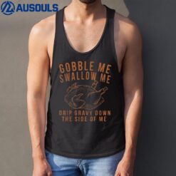 Gobble Me Swallow Me Drip Gravy Down The Side Of Me Turkey Tank Top