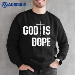 God Is Dope Shirt Religion Cross Sweatshirt