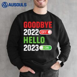 Goodbye 2022 Hello 2023 Happy New Year 2023 New Year's Eve Sweatshirt